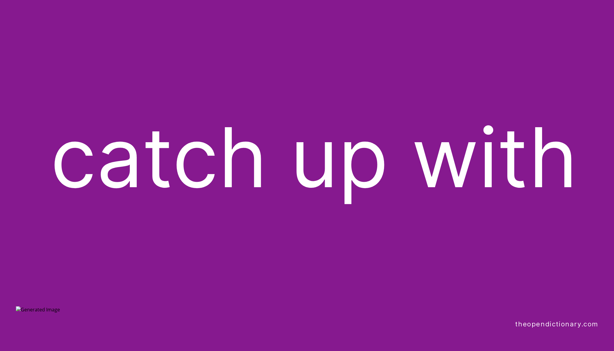 CATCH UP WITH Phrasal Verb CATCH UP WITH Definition Meaning And Example